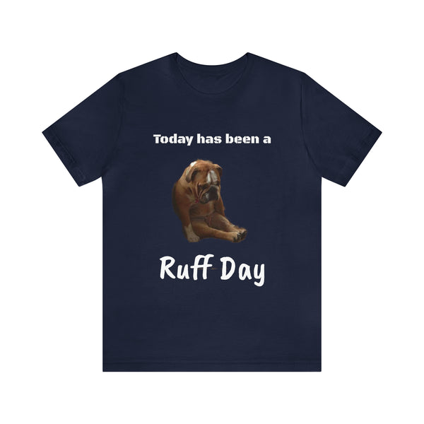 Bad Day - Ruff Day - Unisex Jersey Short Sleeve Tee